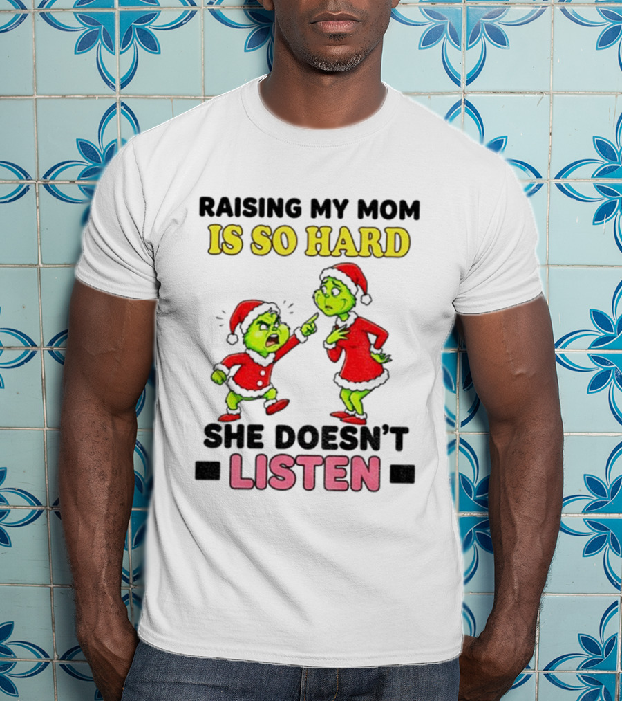 Raising My Mom Is So Hard She Doesn’t Listen Grinch Christmas Duo T-Shirt