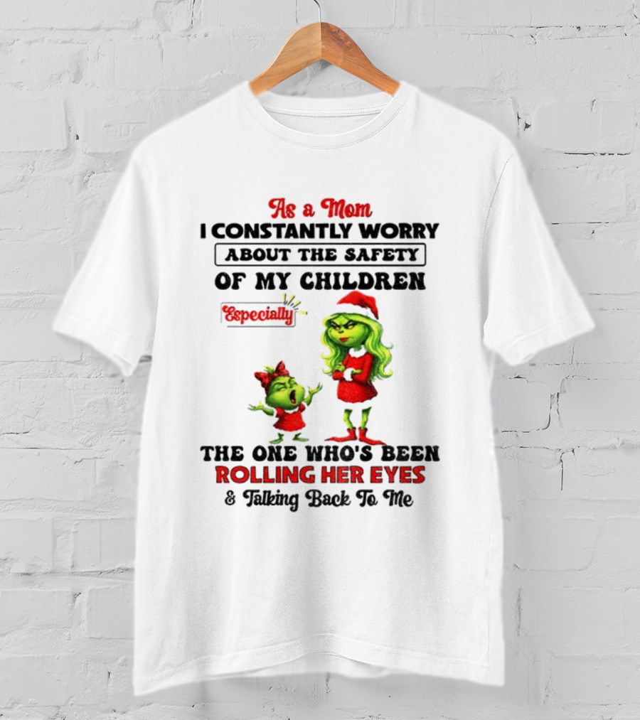 Grinch Santa As A Mom Worry About Safety Especially Rolling Her Eyes Talking Back T-Shirt