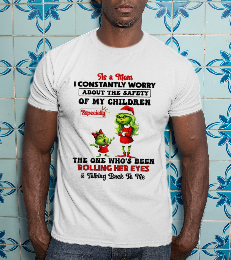 Grinch Santa As A Mom Worry About Safety Especially Rolling Her Eyes Talking Back T-Shirt