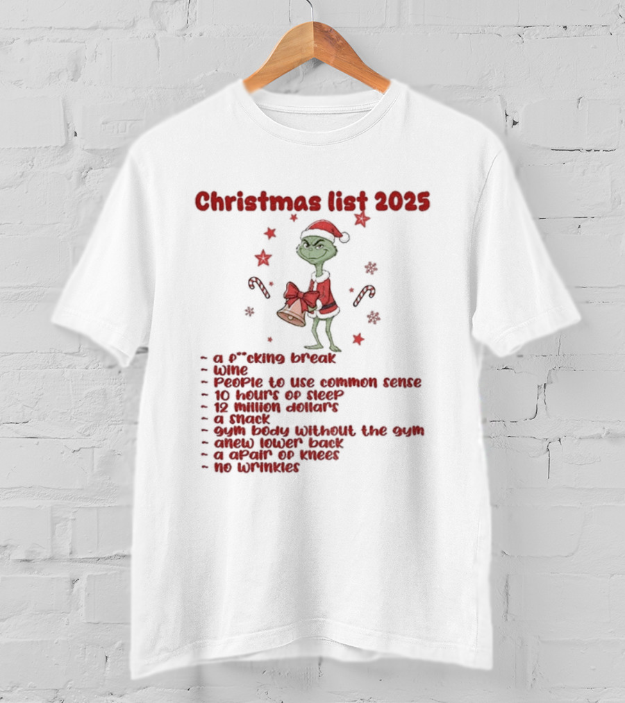 Grinch Santa Christmas List 2025 Break Wine Sleep Common Sense T-Shirt