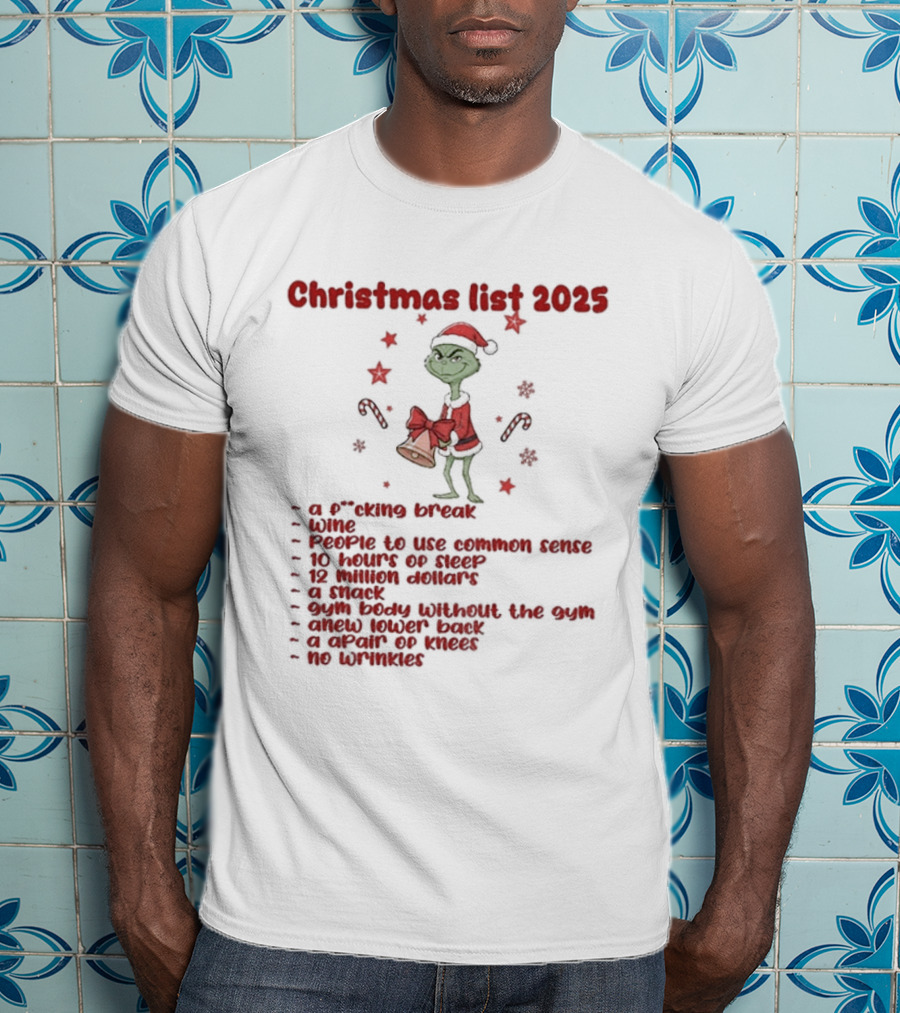 Grinch Santa Christmas List 2025 Break Wine Sleep Common Sense T-Shirt