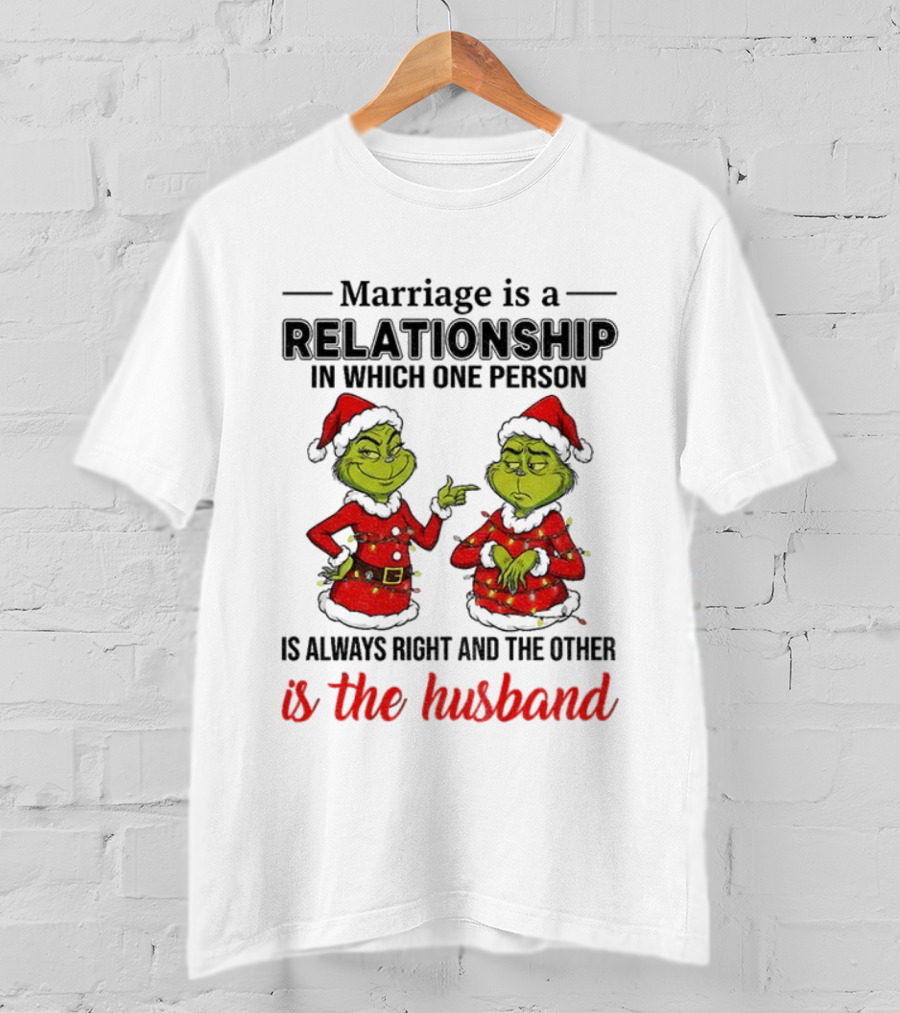 Grinch Santa Marriage Relationship One Person Always Right Husband Christmas T-Shirt