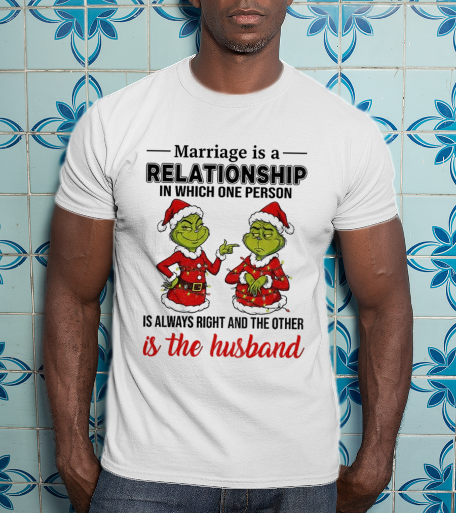 Grinch Santa Marriage Relationship One Person Always Right Husband Christmas T-Shirt
