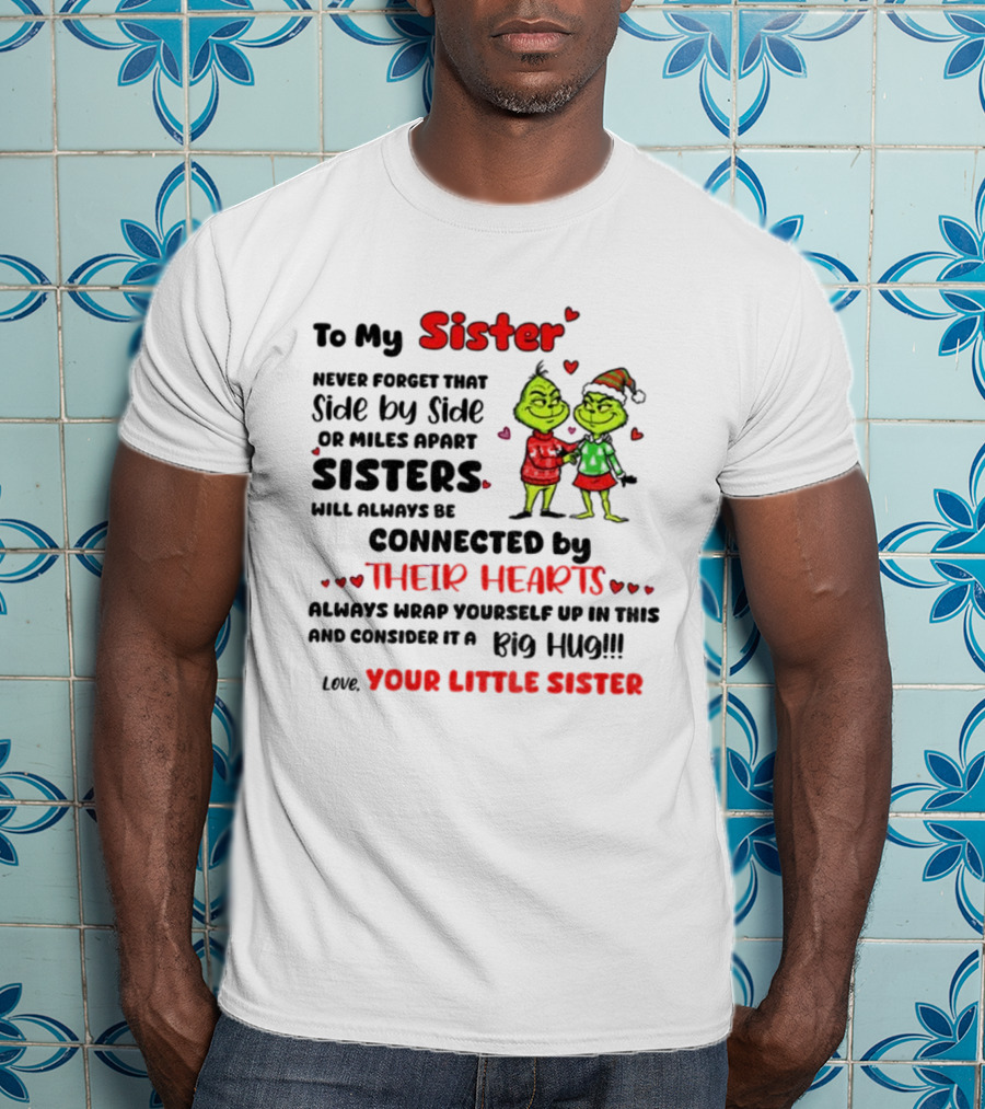 To My Sister Side By Side Or Miles Apart Sisters Connected By Their Hearts Christmas Hug Love Your Little Sister T-Shirt