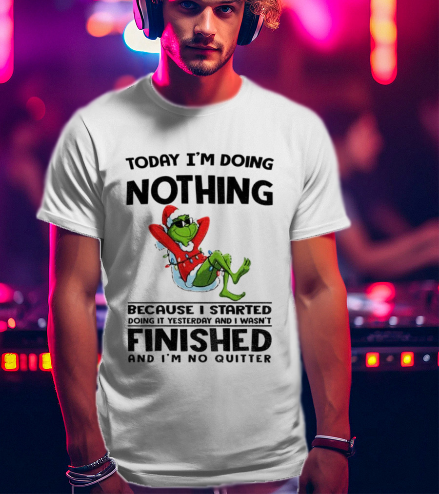 Grinch Santa Doing Nothing Finished No Quitter Merry Christmas T-Shirt