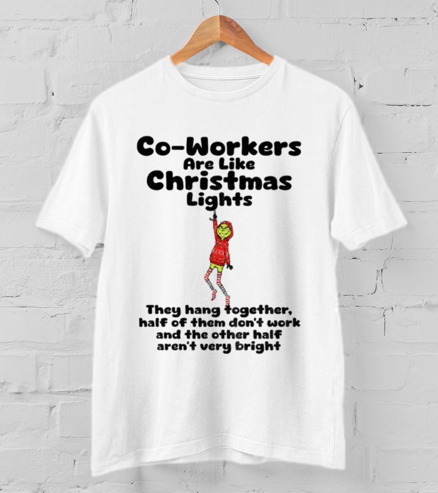 Co-Workers Are Like Christmas Lights Grinch Humor Holiday Message T-Shirt