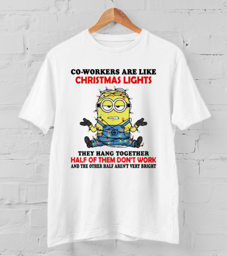 Minion Co-workers Are Like Christmas Lights Half Of Them Don’t Work T-Shirt