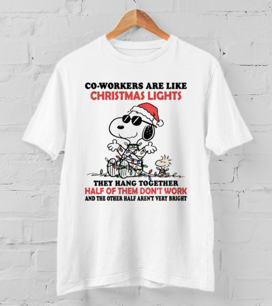 Snoopy Woodstock Co-Workers Are Like Christmas Lights They Hang Together Half Of Them Don’t Work T-Shirt