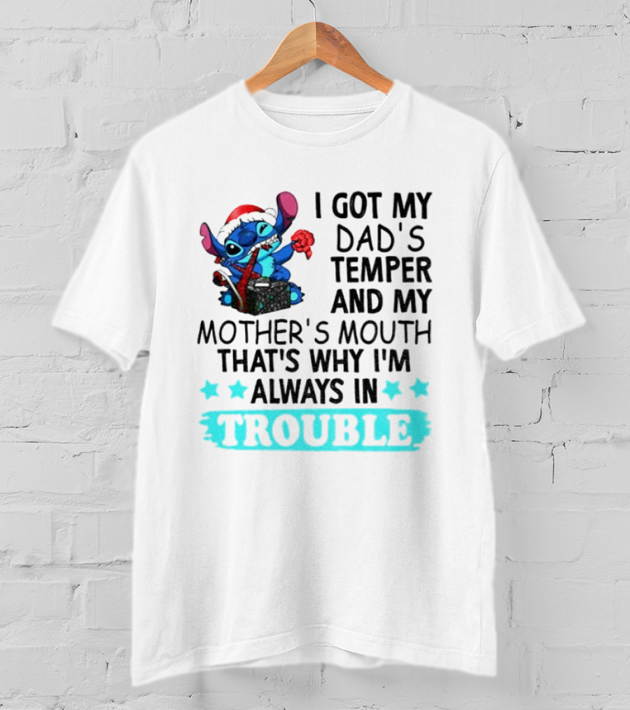 Stitch I Got My Dad’s Temper And My Mother’s Mouth That’s Why I’m Always In Trouble Christmas T-Shirt