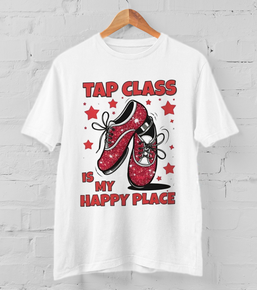 Tap Class Is My Happy Place Red Dancing Shoes Enthusiast T-Shirt
