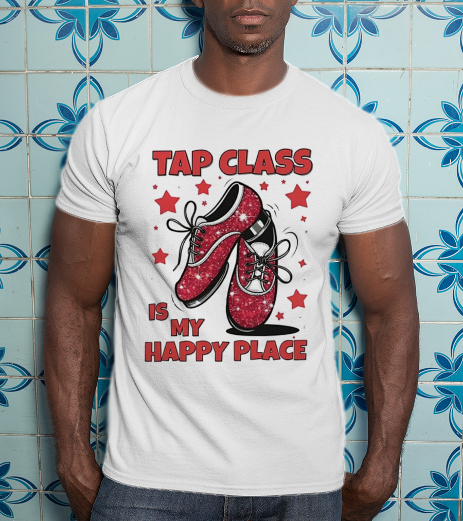 Tap Class Is My Happy Place Red Dancing Shoes Enthusiast T-Shirt