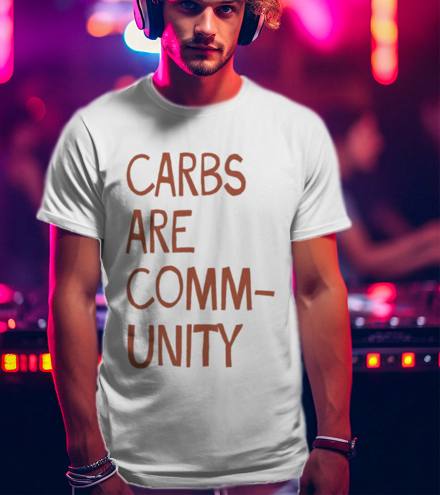 Carbs Are Community The Bad Broadcast Statement T-Shirt