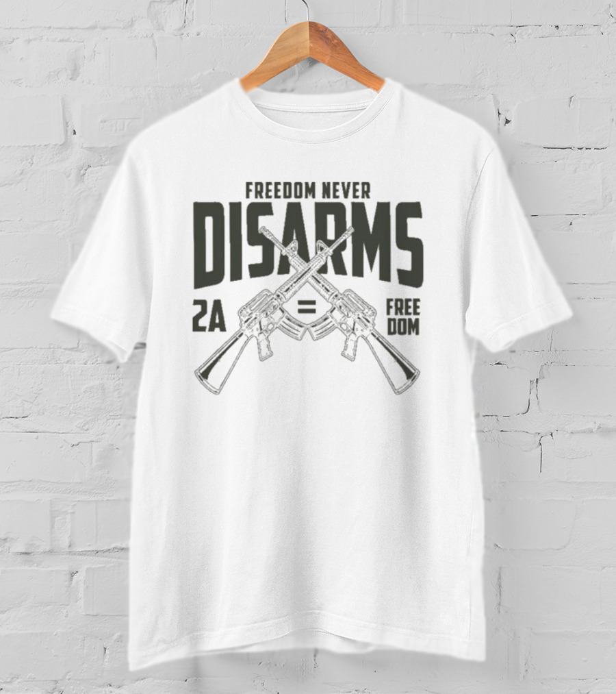 Freedom Never Disarms 2A Equals Freedom Crossed Rifles T-Shirt