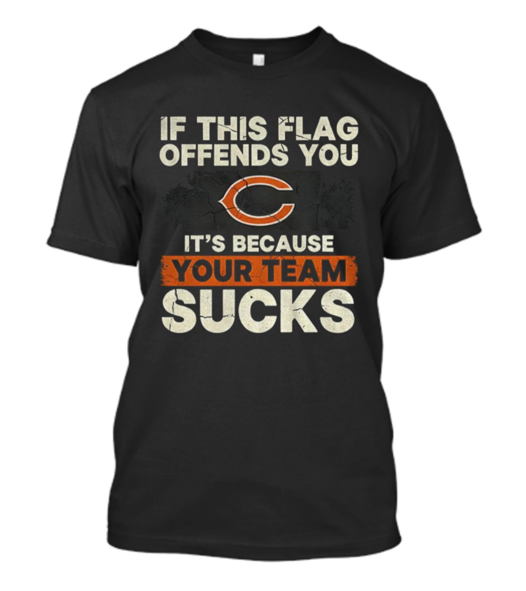 Chicago Bears If This Flag Offends You It's Because Your Team Sucks T-Shirt