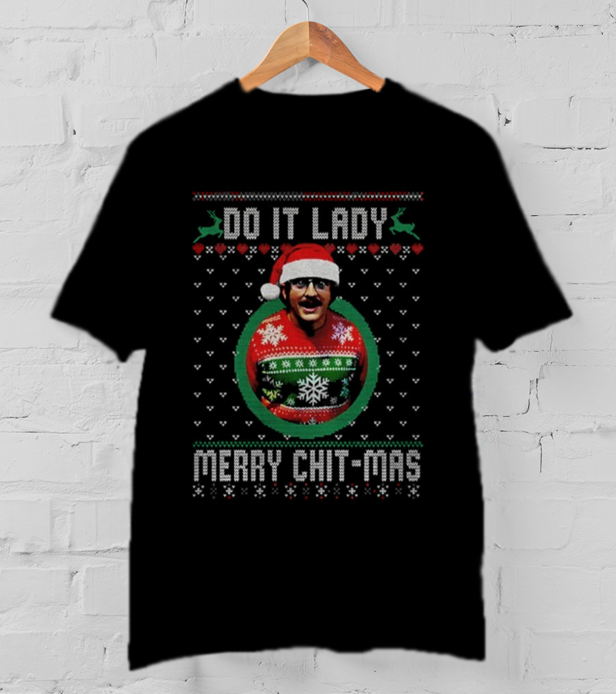 Do It Lady Merry Chit-Mas Ugly Christmas Sweater Meme T-Shirt