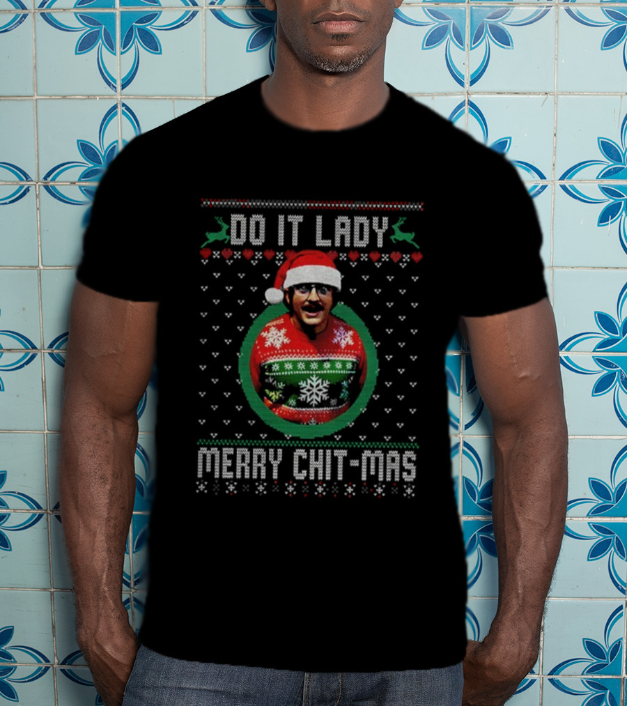 Do It Lady Merry Chit-Mas Ugly Christmas Sweater Meme T-Shirt
