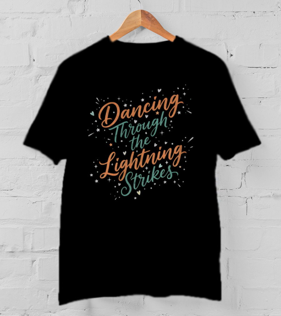 Dancing Through The Lightning Strikes Country Lyric Tee T-Shirt