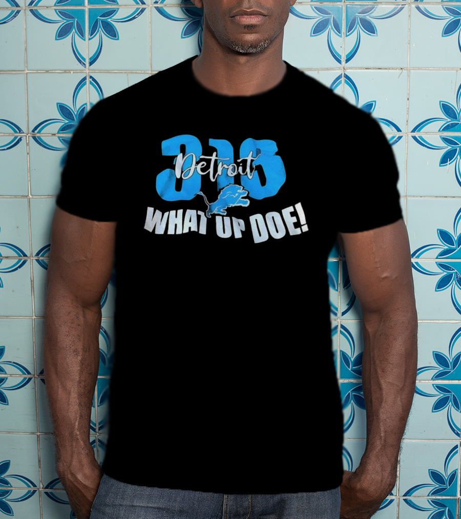 Detroit 313 Lions What Up Doe T-Shirt