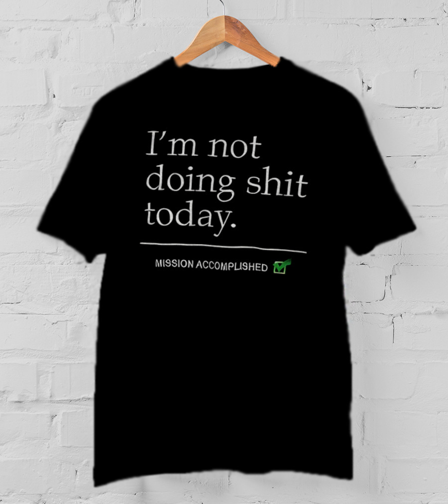Erling Haaland Wearing I'm Not Doing Shit Today Mission Accomplished T-Shirt