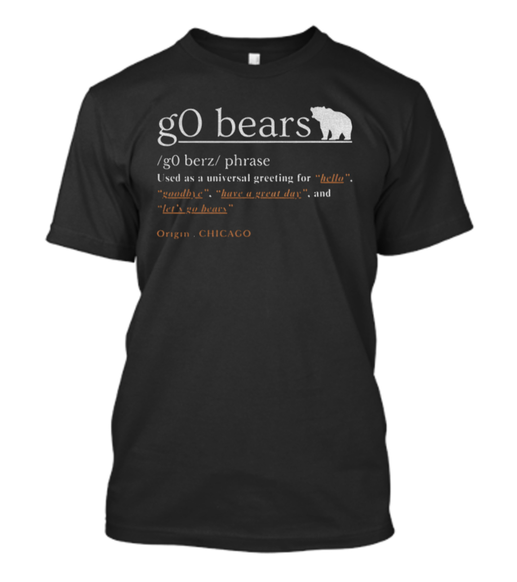GO Bears Universal Greeting Origin CHICAGO Football Phrase Definition T-Shirt