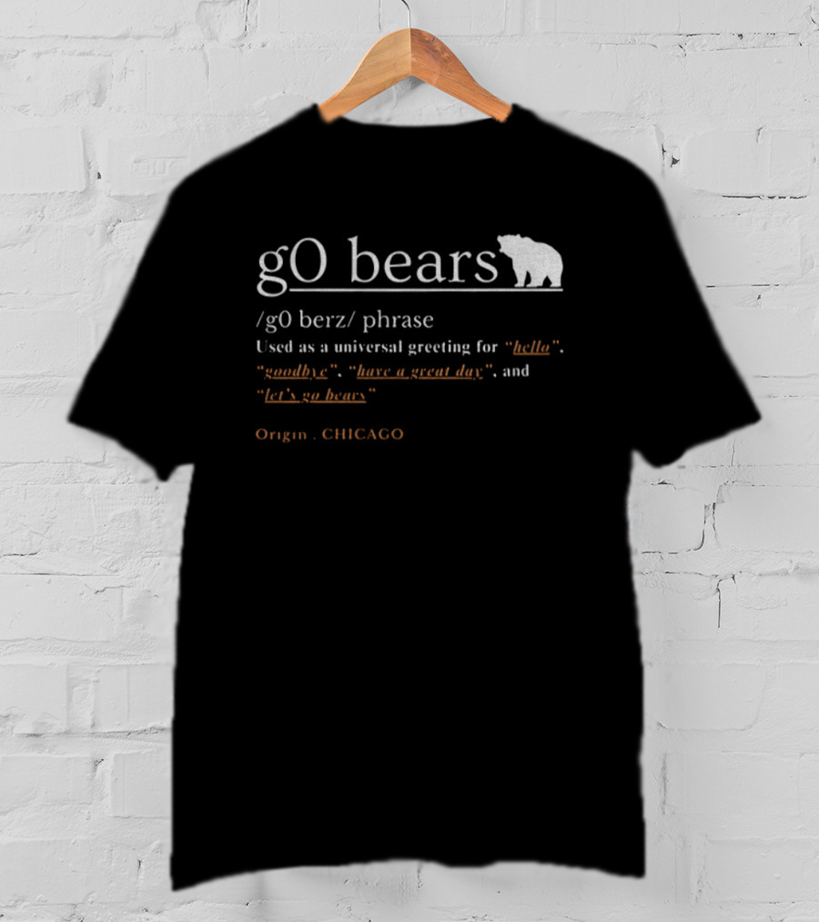 GO Bears Universal Greeting Origin CHICAGO Football Phrase Definition T-Shirt