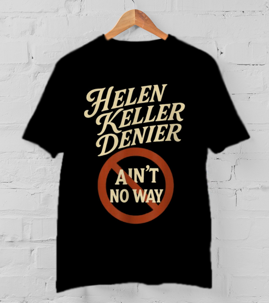 Helen Keller Denier Ain't No Way Circle Symbol T-Shirt