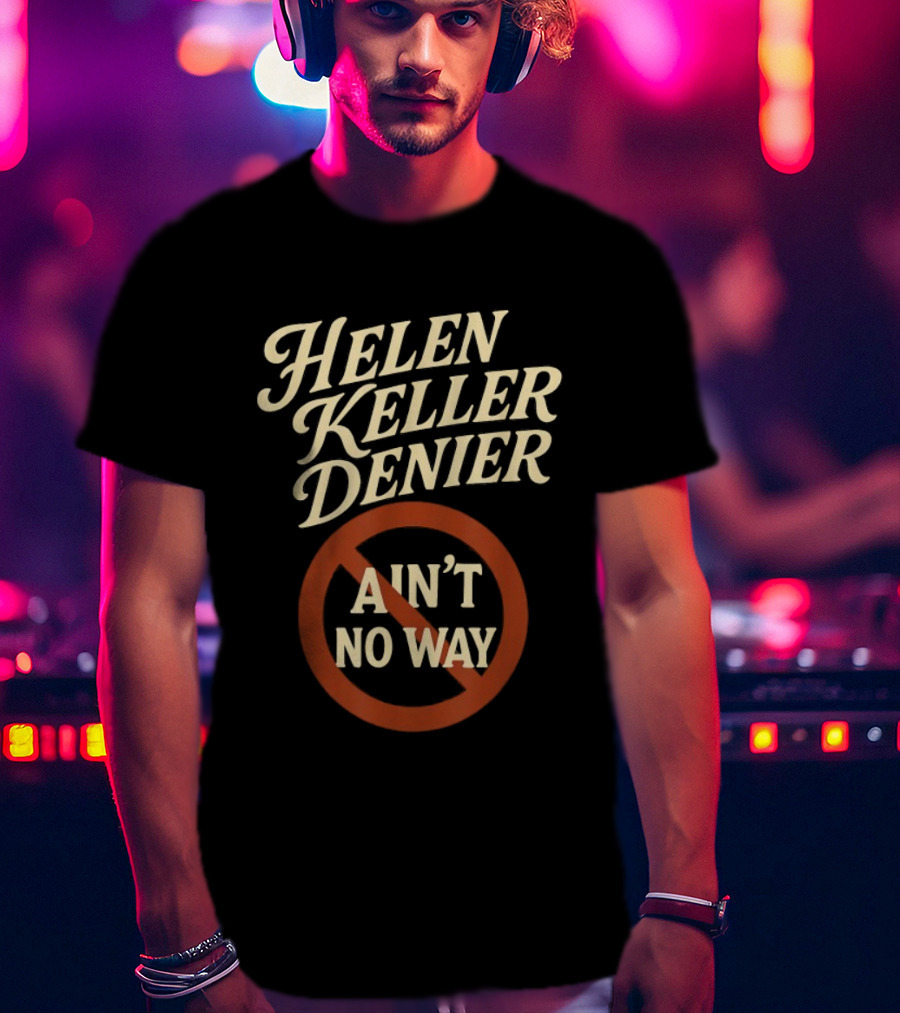 Helen Keller Denier Ain't No Way Circle Symbol T-Shirt