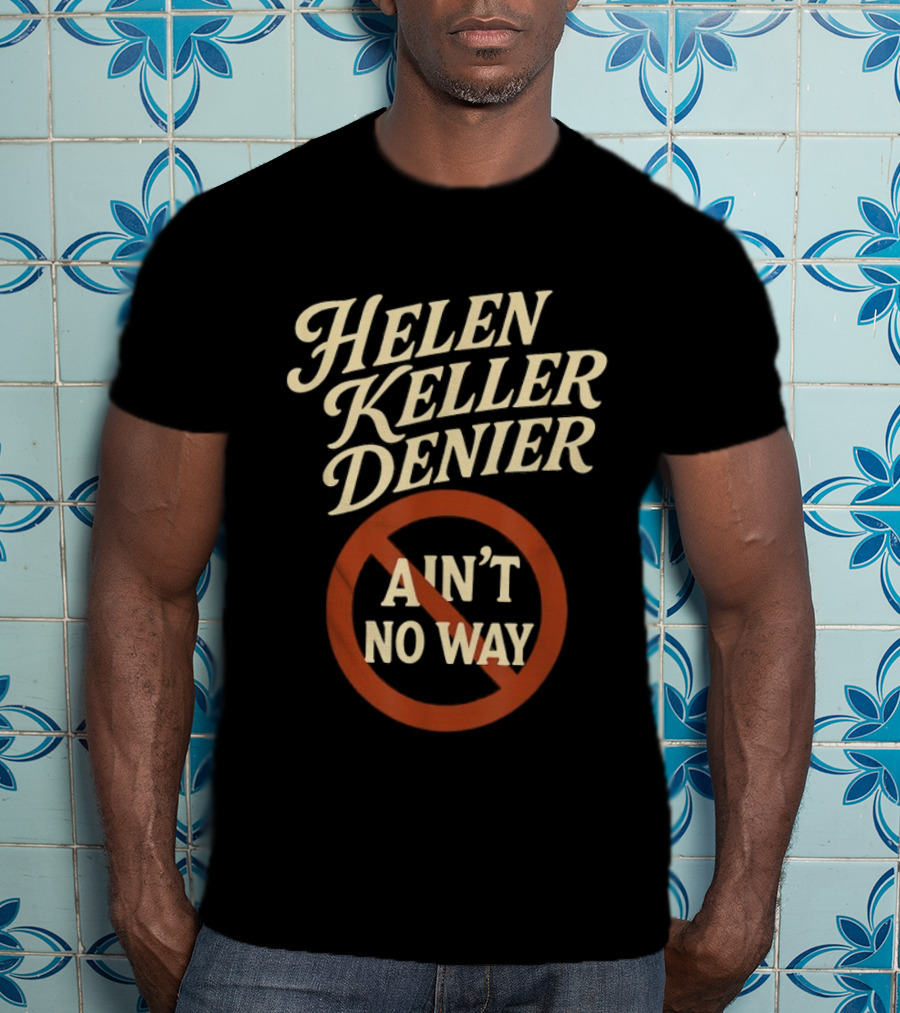 Helen Keller Denier Ain't No Way Circle Symbol T-Shirt