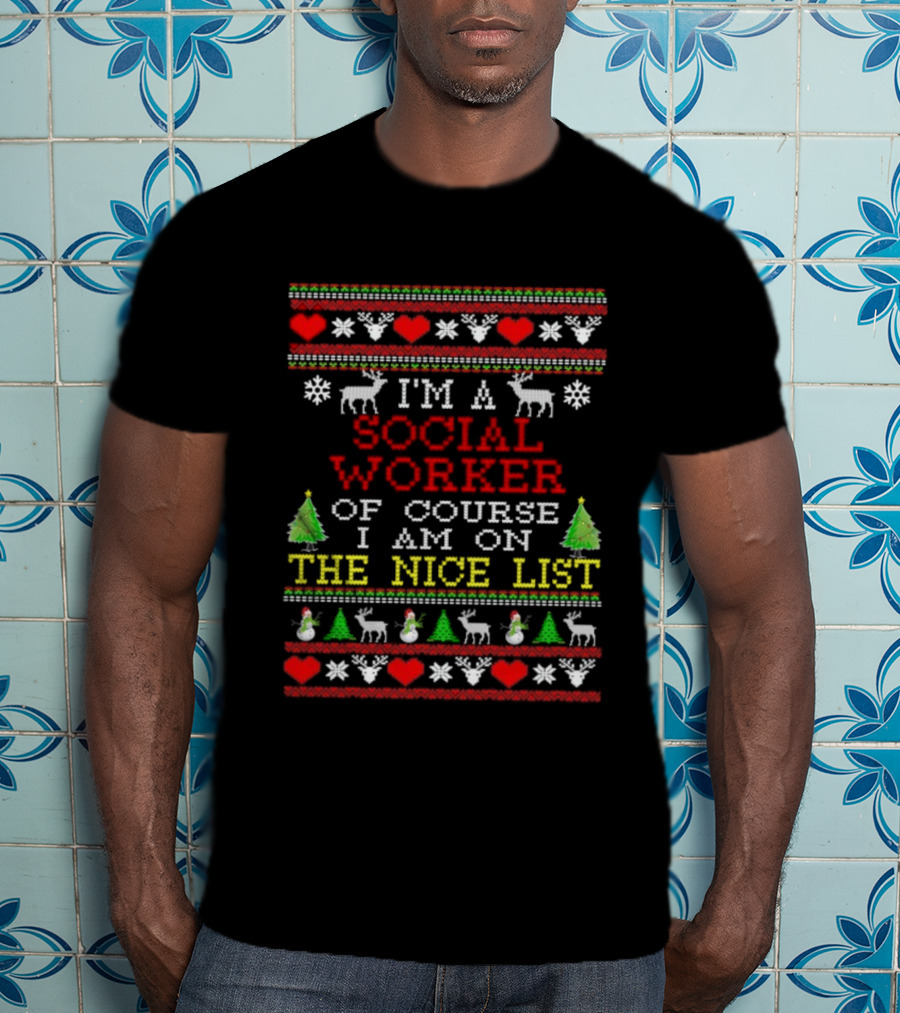 I'm A Social Worker Of Course I Am On The Nice List Ugly Christmas T-Shirt