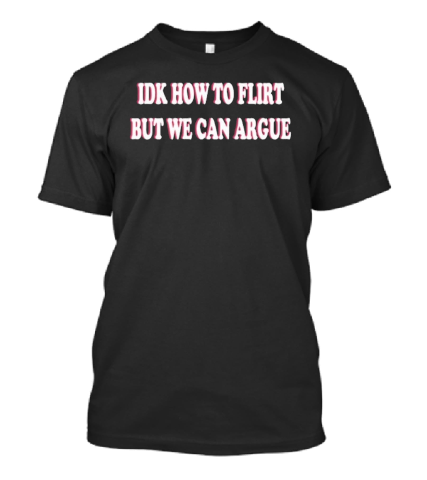 IDK How To Flirt But We Can Argue Pink Retro Text T-Shirt