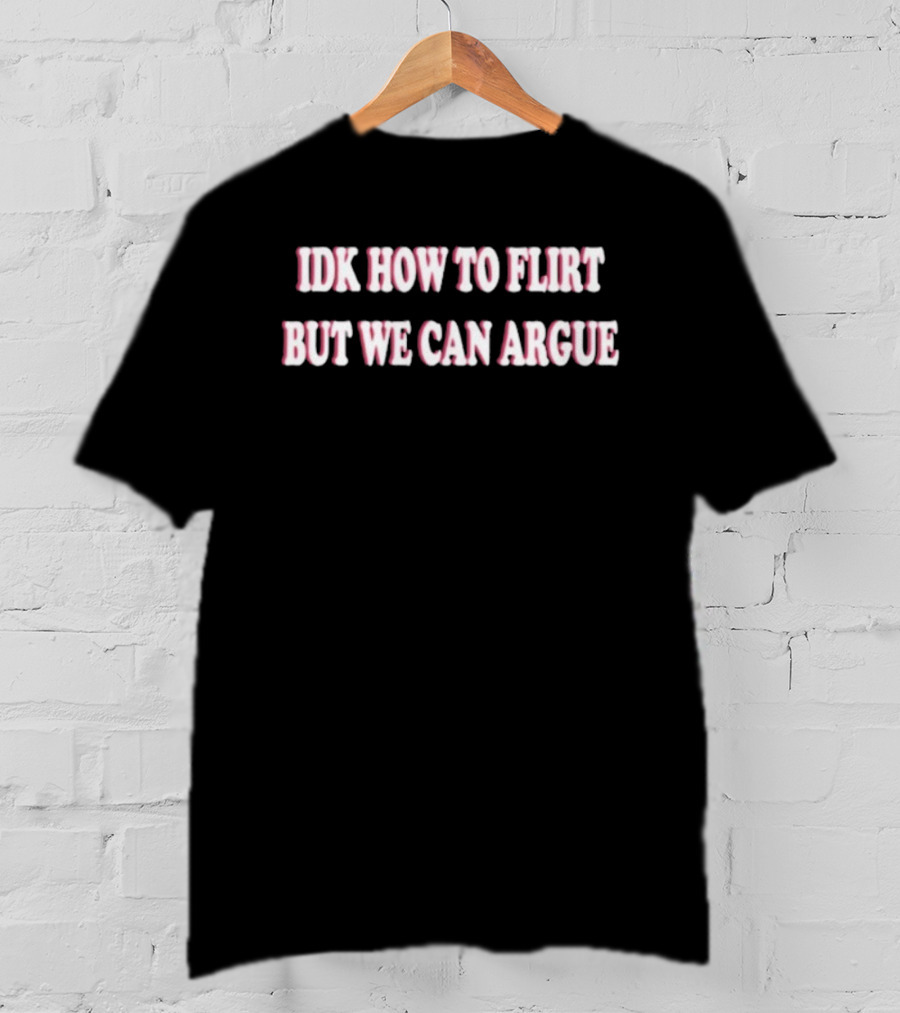 IDK How To Flirt But We Can Argue Pink Retro Text T-Shirt