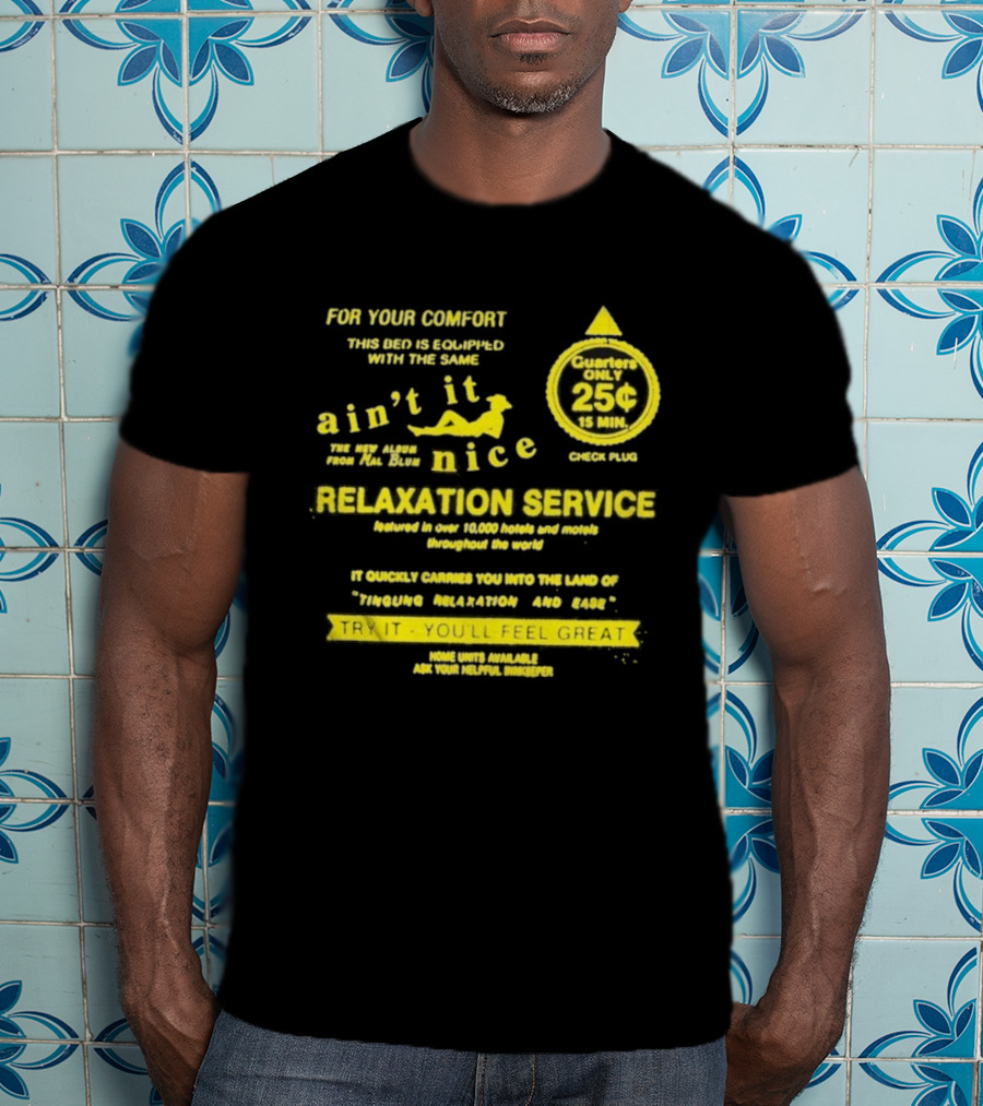 Quarters Only 25 Cents Relaxation Service Try It You'll Feel Great Ain't It Nice T-Shirt
