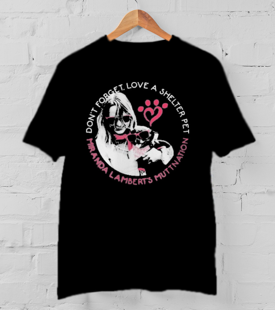Don’t Forget Love A Shelter Pet Miranda Lambert MuttNation T-Shirt