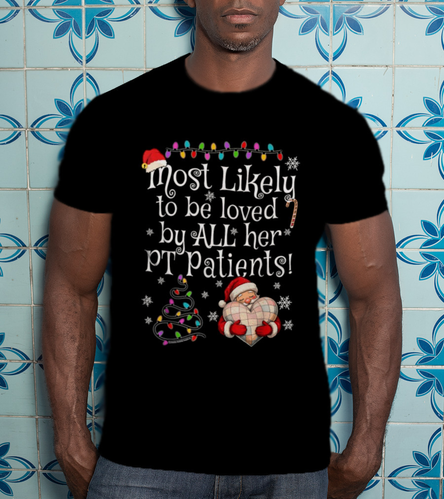 Most Likely To Be Loved By All Her PT Patients Santa Heart Christmas Lights Snowflakes T-Shirt