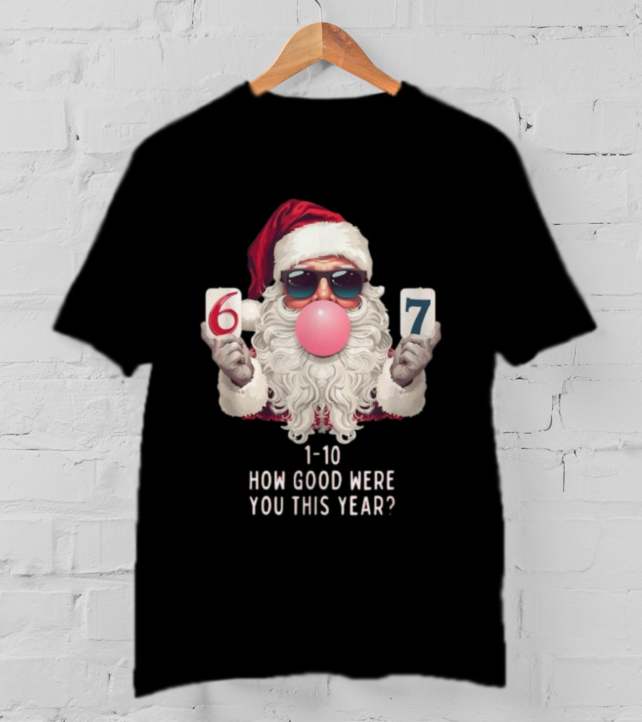 Santa Claus Bubblegum Christmas 6 7 How Good Were You This Year 1-10 T-Shirt