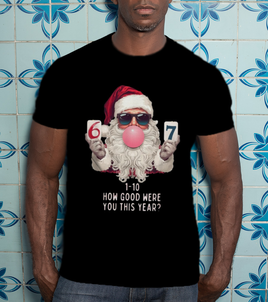Santa Claus Bubblegum Christmas 6 7 How Good Were You This Year 1-10 T-Shirt