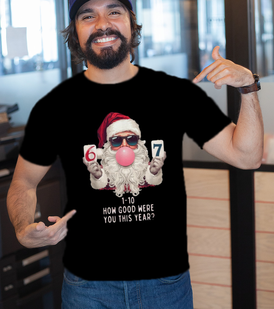 Santa Claus Bubblegum Christmas 6 7 How Good Were You This Year 1-10 T-Shirt