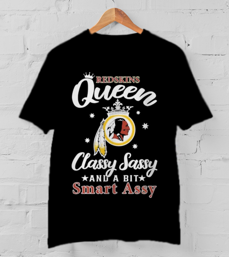 Redskins Queen Classy Sassy And A Bit Smart Assy T-Shirt