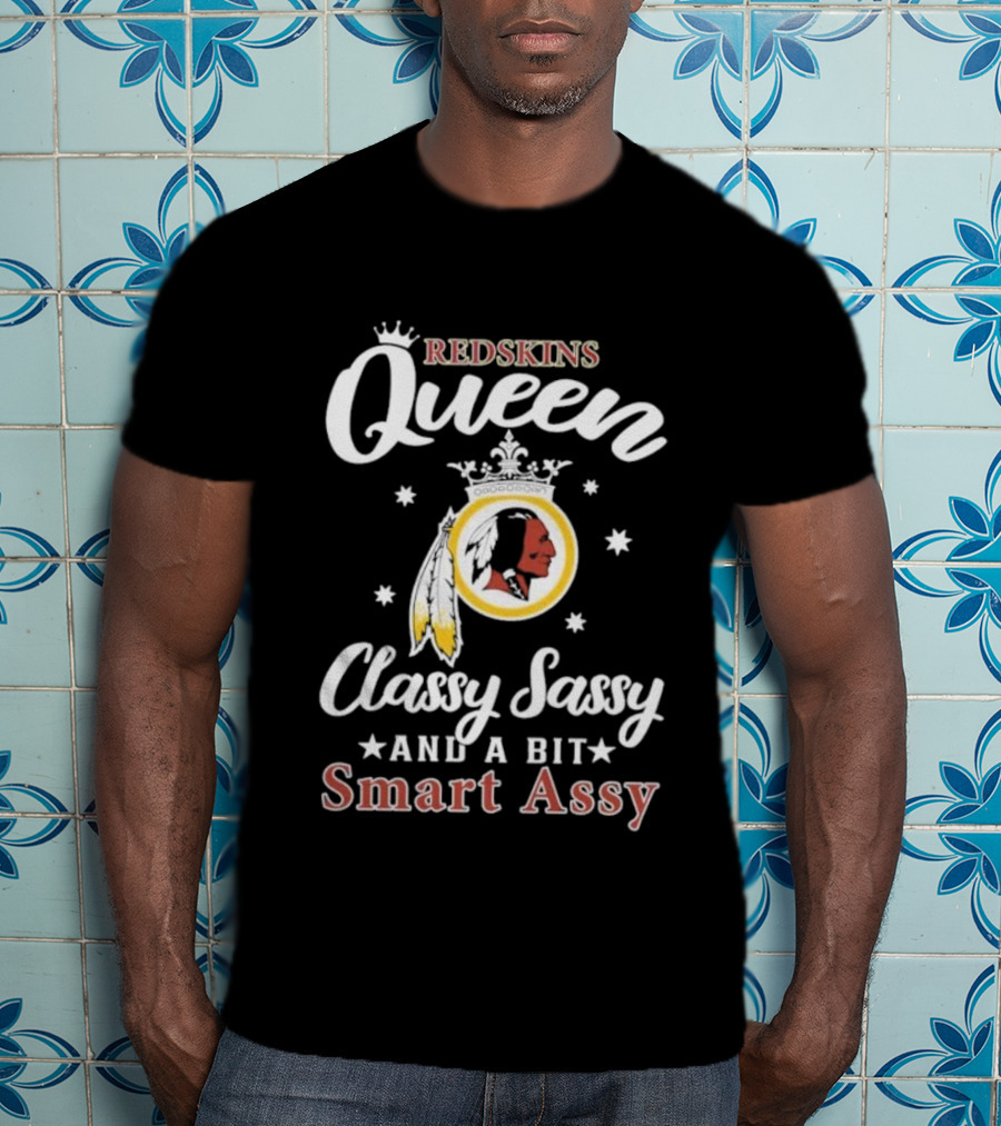 Redskins Queen Classy Sassy And A Bit Smart Assy T-Shirt
