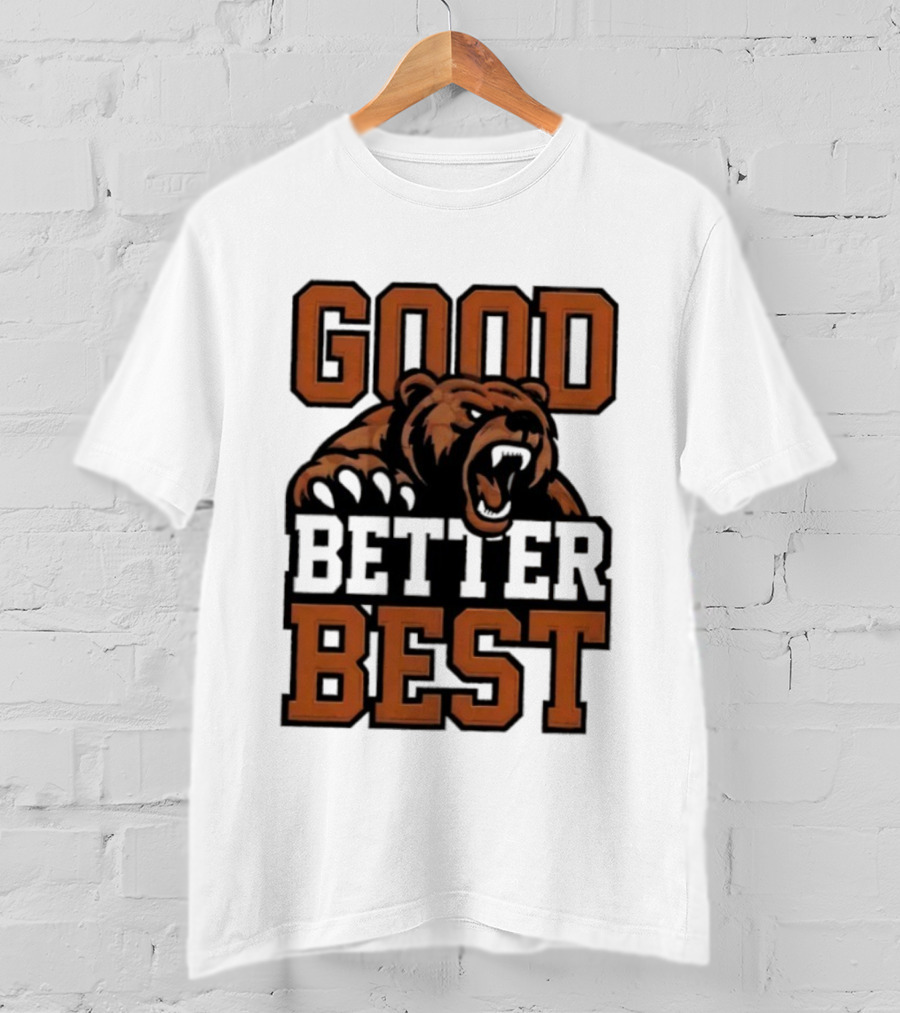 Bear Good Better Best Motivational Roaring Bear T-Shirt