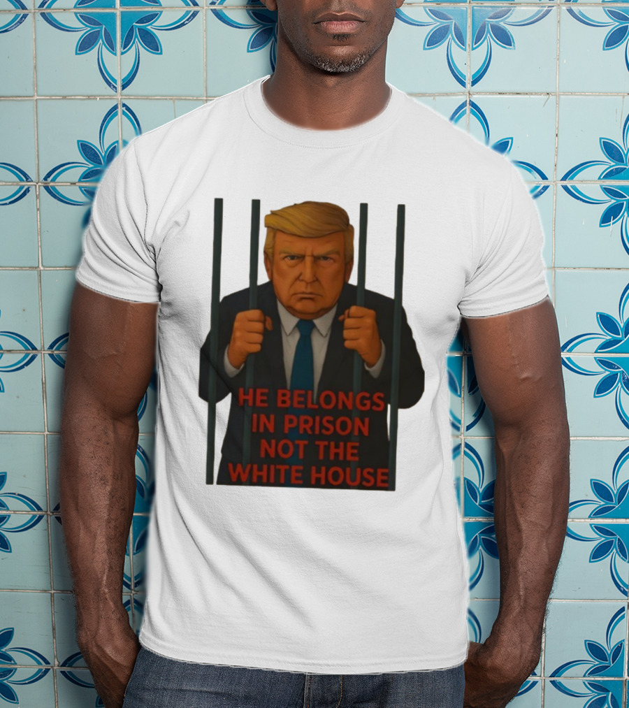 He Belongs In Prison Not The White House Trump Behind Bars T-Shirt