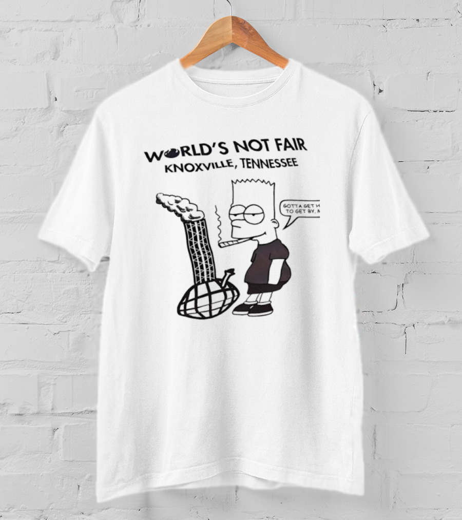 World’s Not Fair Knoxville Tennessee Bart Simpson Smoking Gotta Be Bad To Get By T-Shirt