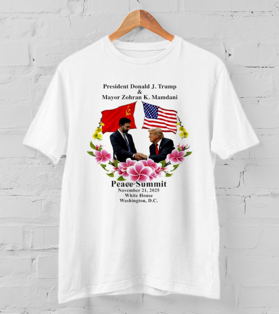 Peace Summit President Donald J. Trump Mayor Zohran K. Mamdani December 21 2023 Washington D.C. Flags And Flowers T-Shirt