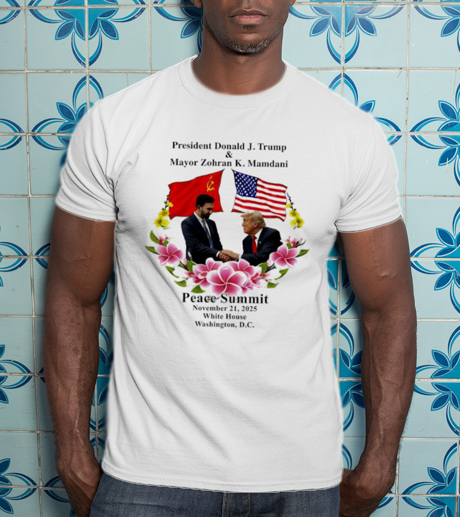 Peace Summit President Donald J. Trump Mayor Zohran K. Mamdani December 21 2023 Washington D.C. Flags And Flowers T-Shirt