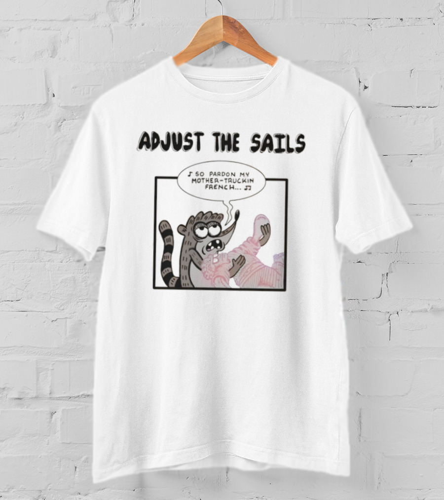 Rigby Adjust The Sails Pardon My Mother-Truckin French T-Shirt