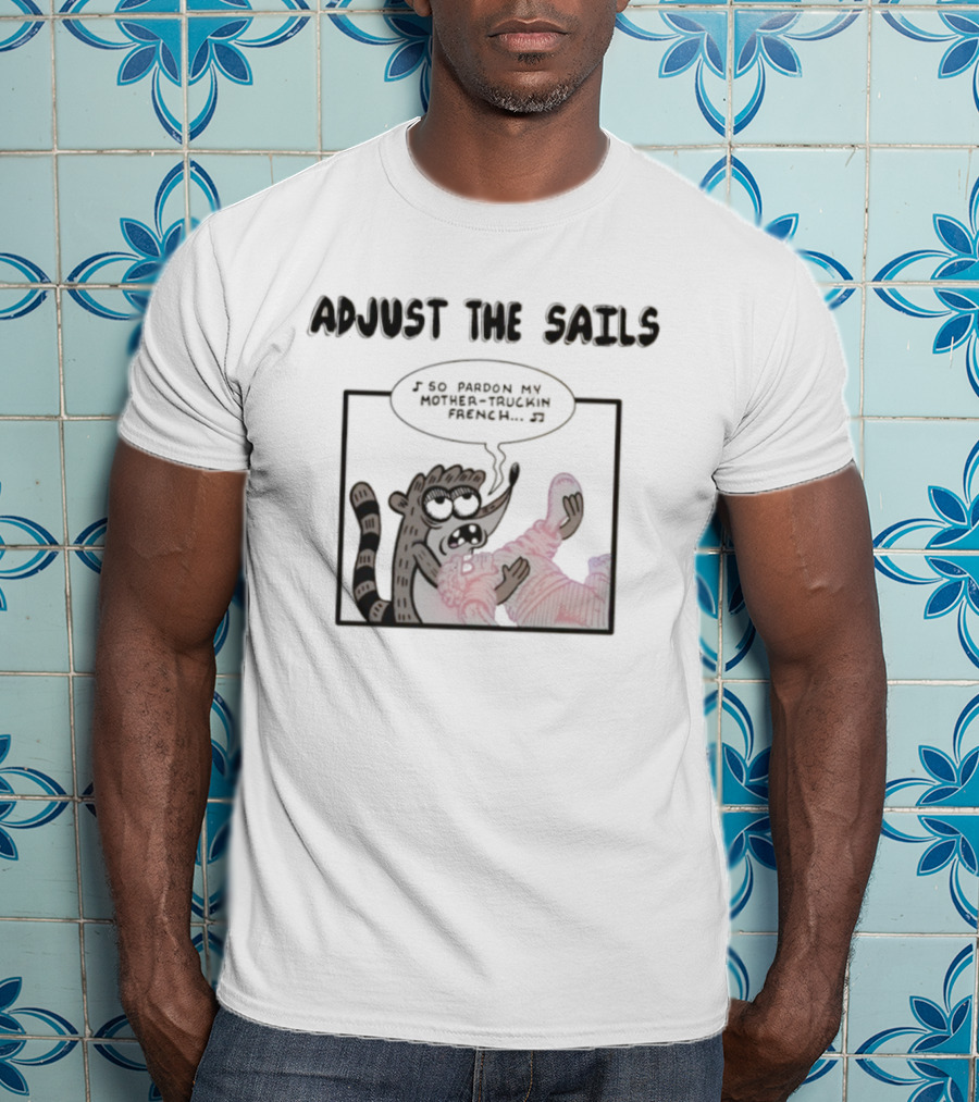 Rigby Adjust The Sails Pardon My Mother-Truckin French T-Shirt