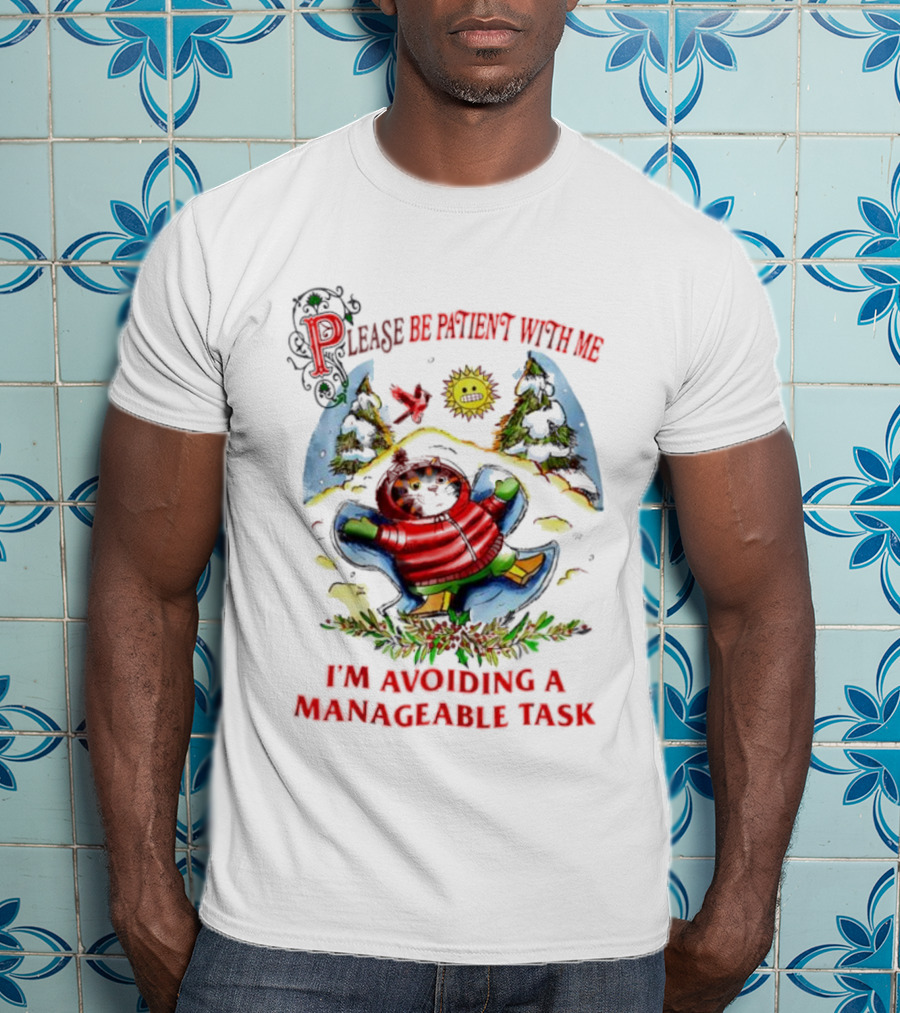 Christmas Cat Please Be Patient With Me I'm Avoiding A Manageable Task T-Shirt