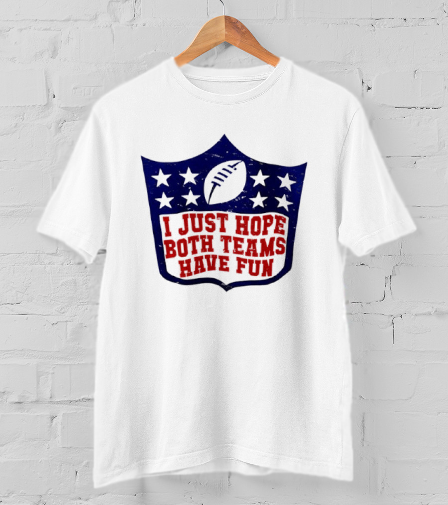 I Just Hope Both Teams Have Fun Football Star Shield T-Shirt