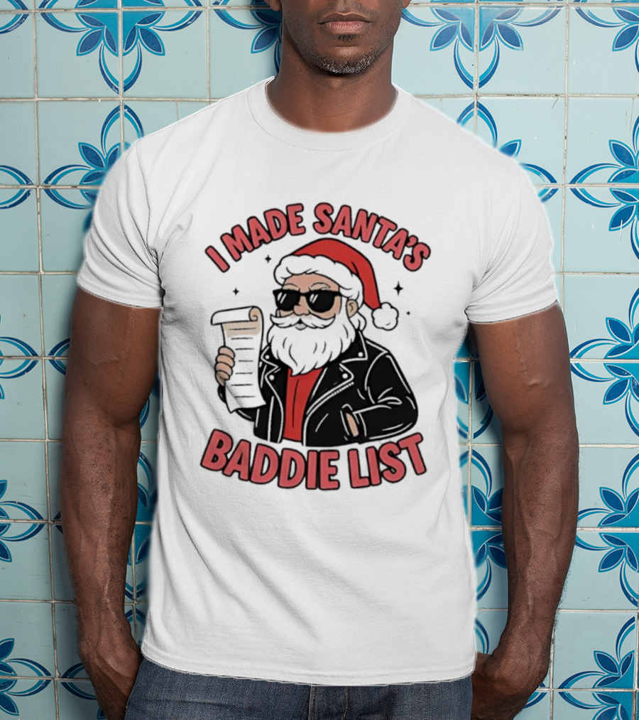 I Made Santa’s Baddie List Christmas T-Shirt