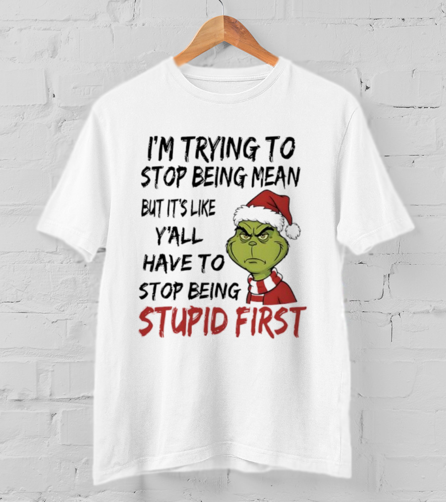 Grinch I'm Trying To Stop Being Mean Santa Hat Stupid First T-Shirt
